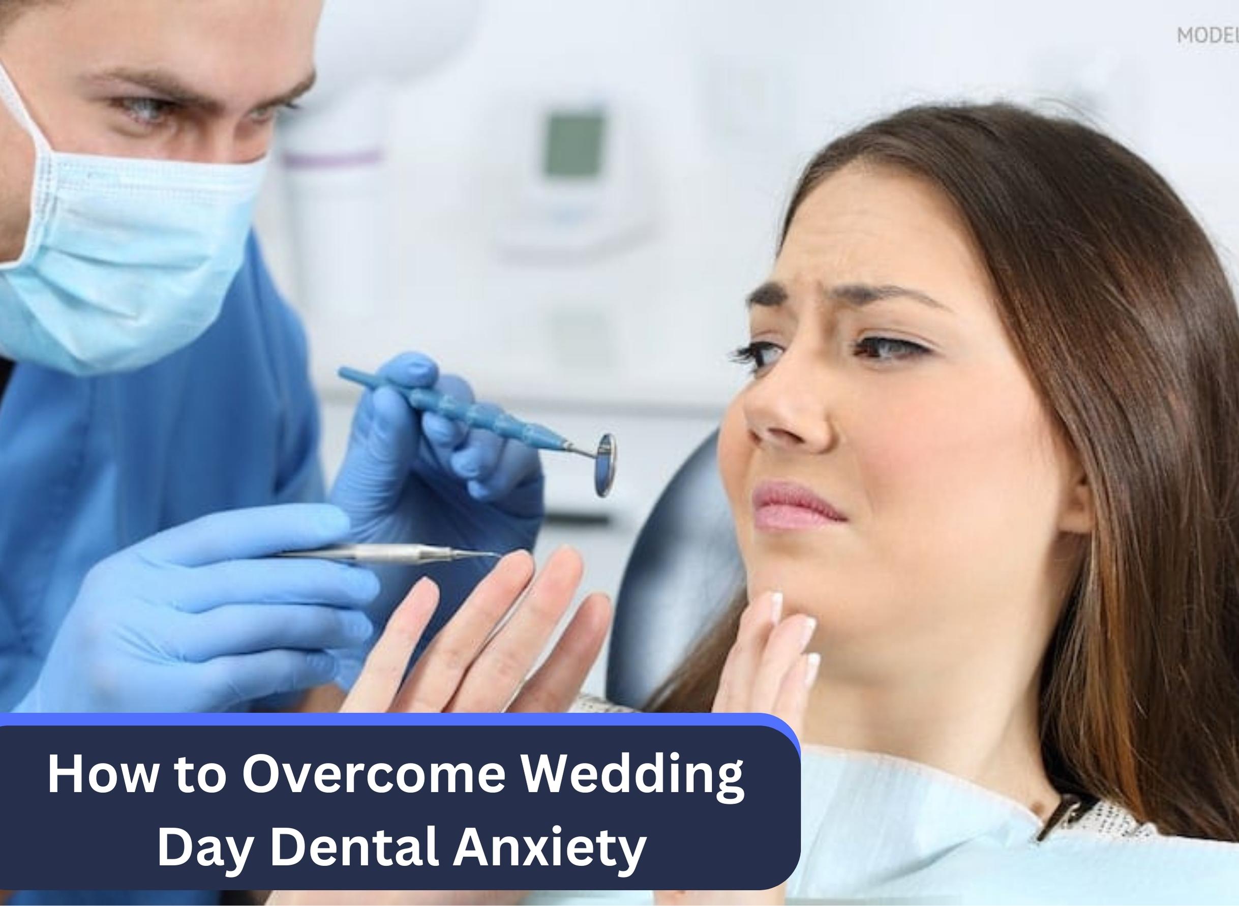 How to Overcome Wedding Day Dental Anxiety