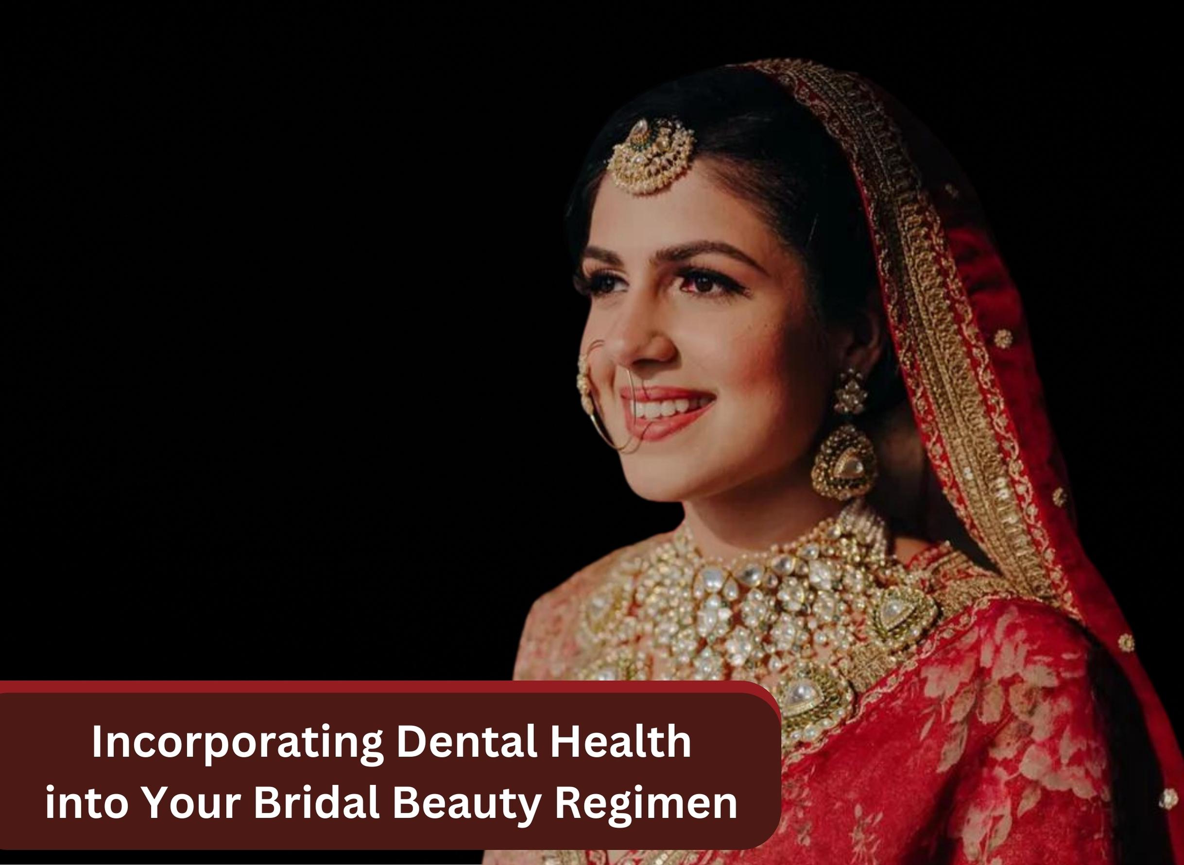 Incorporating Dental Health into Your Bridal Beauty Regimen