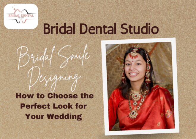 Bridal Smile Designing: How to Choose the Perfect Look for Your Wedding