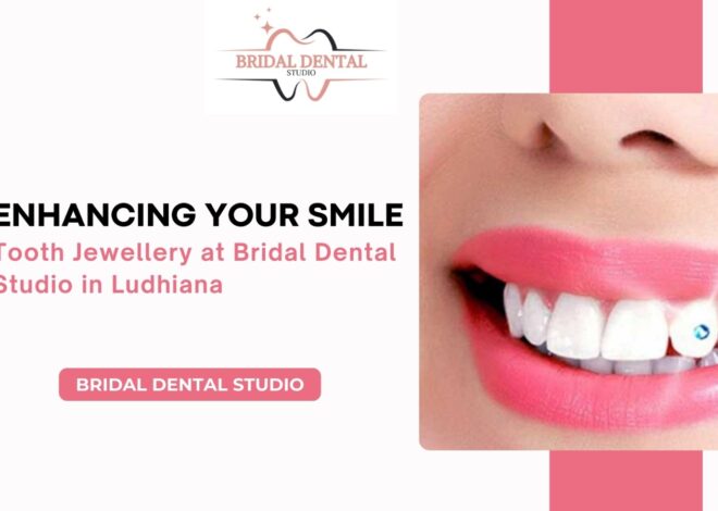 Enhancing Your Smile: Tooth Jewellery at Bridal Dental Studio Ludhiana