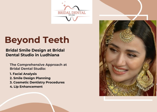 Beyond Teeth: Bridal Smile Design at Bridal Dental Studio in Ludhiana