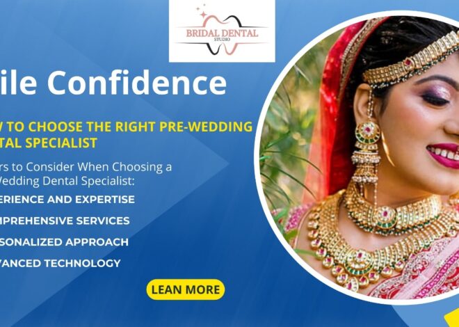 How to Choose the Right Pre-Wedding Dental Specialist